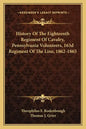 History of the Eighteenth Regiment of Cavalry, Pennsylvania Volunteers, 163d Regiment of the Line, 1862-1865 - Paperback
