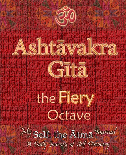 Ashtavakra Gita, the Fiery Octave: My Self: the Atma Journal -- a Daily Journey of Self Discovery - Paperback
