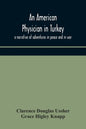 An American physician in Turkey: a narrative of adventures in peace and in war - Paperback