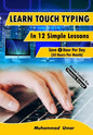 Learn Touch Typing in 12 Simple Lessons: Save 1 Hour Per Day [30 Hours per Month] - Paperback