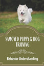 Samoyed Puppy & Dog Training: Behavior Understanding: How To Train Your Dog - Paperback
