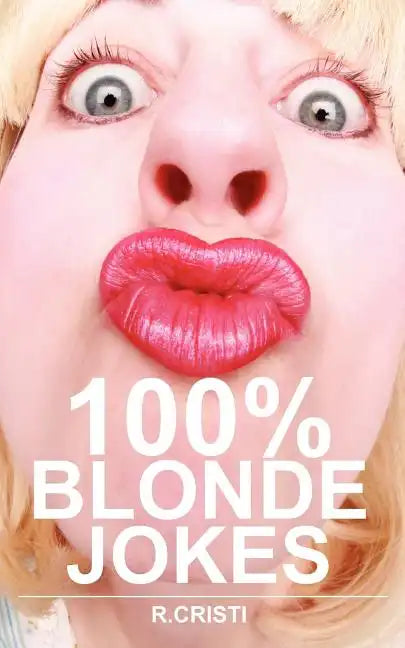 100% Blonde Jokes: The Best Dumb, Funny, Clean, Short and Long Blonde Jokes Book - Paperback