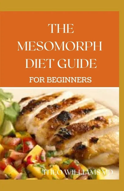 The Mesomorph Diet Guide for Beginners: The Complete Guide to Diet & Exercise for Fat Loss - Paperback