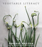 Vegetable Literacy: Cooking and Gardening with Twelve Families from the Edible Plant Kingdom, with Over 300 Deliciously Simple Recipes [A Cookbook] - Hardcover