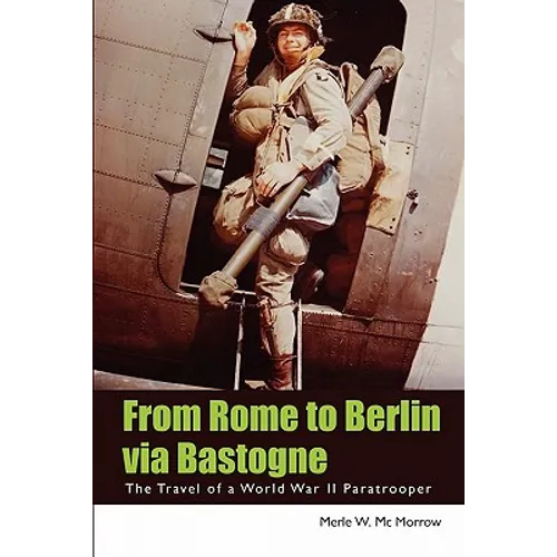 From Rome to Berlin via Bastogne: The Travel of a World War II Paratrooper - Paperback