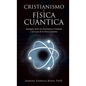 Cristianismo Y Física Cuántica: Analogías Entre Las Enseñanzas Cristianas Y Las Leyes De La Física Cuántica - Hardcover