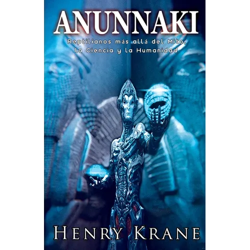 Anunnaki: Reptilianos más allá del Mito, la Ciencia y la Humanidad - Paperback