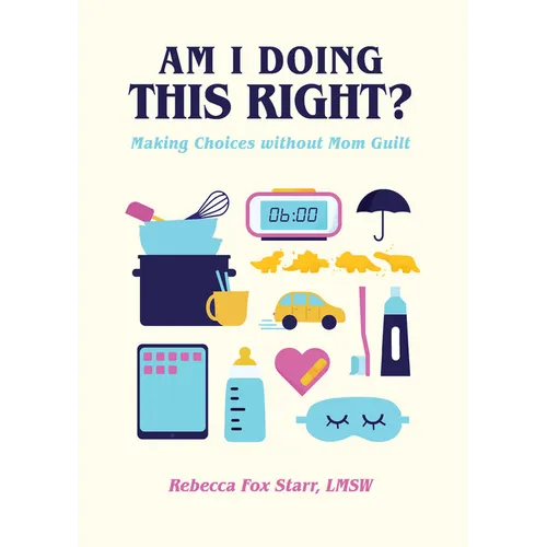 Am I Doing This Right?: Making Choices Without Mom Guilt - Hardcover
