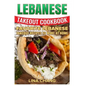 Lebanese Takeout Cookbook - Black and White Edition: Favorite Lebanese Takeout Recipes to Make at Home - Paperback