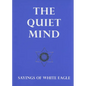 The Quiet Mind: Sayings of White Eagle - Novelty