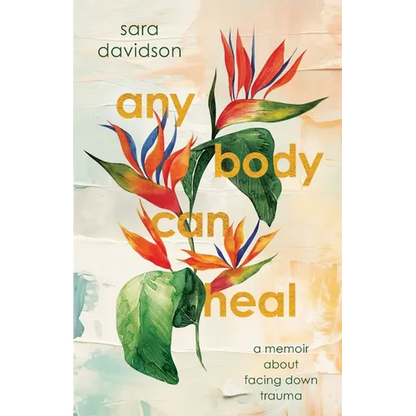 Any Body Can Heal: A Memoir About Facing Down Trauma - Paperback
