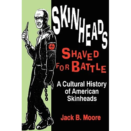 Skinheads Shaved For Battle: A Cultural History of American Skinheads - Paperback
