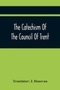 The Catechism Of The Council Of Trent - Paperback