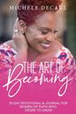 The Art of Becoming: A 30-Day Devotional & Journal for Women of Faith Who Desire to Grow - Paperback