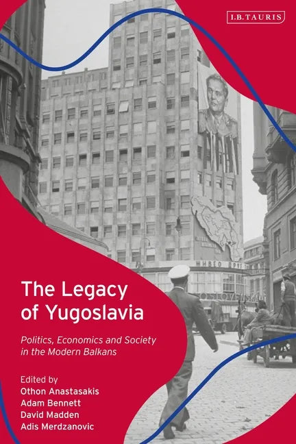 The Legacy of Yugoslavia: Politics, Economics and Society in the Modern Balkans - Paperback