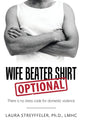 Wife Beater Shirt Optional: There Is No Dress Code for Domestic Violence - Hardcover