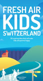 Fresh Air Kids Switzerland: 52 Inspiring Hikes That Will Make Kids and Parents Happy - Paperback