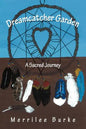 Dreamcatcher Garden: A Sacred Journey - Paperback