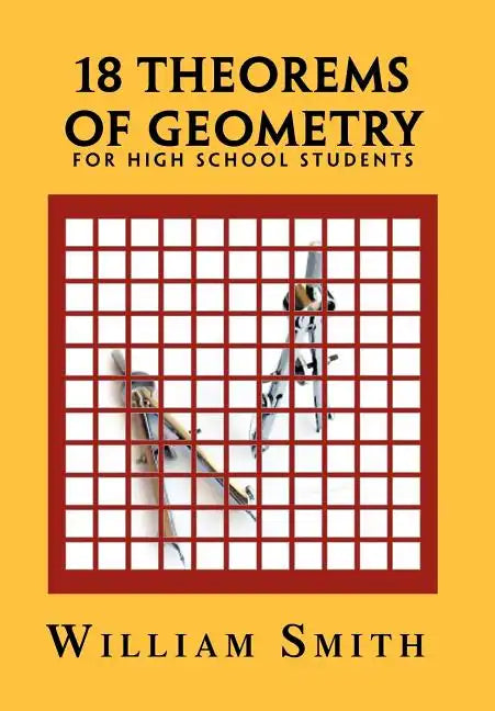 18 Theorems of Geometry: for High School Students - Hardcover