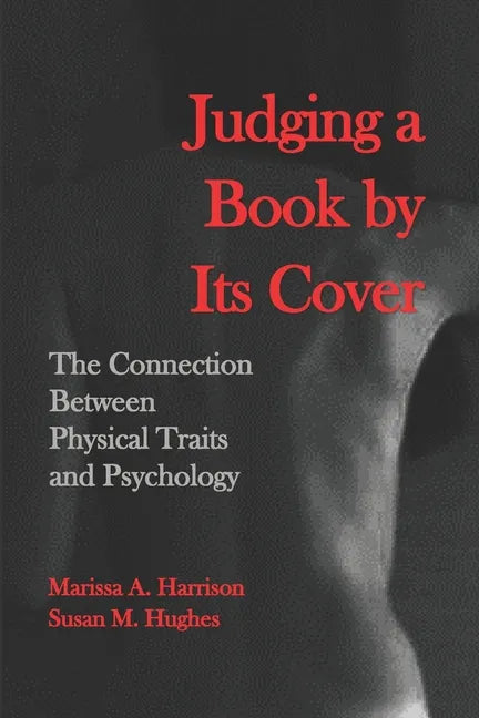 Judging a Book by Its Cover: The Connection between Physical Traits and Psychology - Paperback