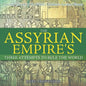 The Assyrian Empire's Three Attempts to Rule the World: Ancient History of the World Children's Ancient History - Paperback