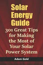 Solar Energy Guide: 301 Great Tips for Making the Most of Your Solar Power System - Paperback