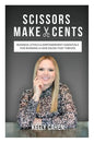Scissors Make Cents: Business, Ethics & Empowerment Essentials for Running a Hair Salon that Thrives - Paperback