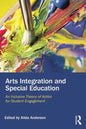 Arts Integration and Special Education: An Inclusive Theory of Action for Student Engagement - Paperback