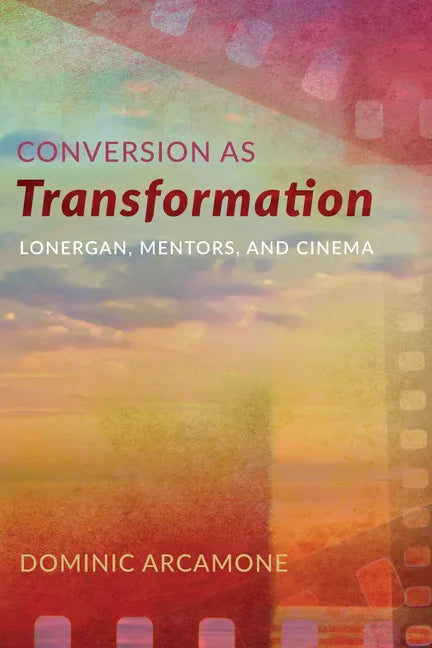Conversion as Transformation: Lonergan, Mentors, and Cinema - Paperback