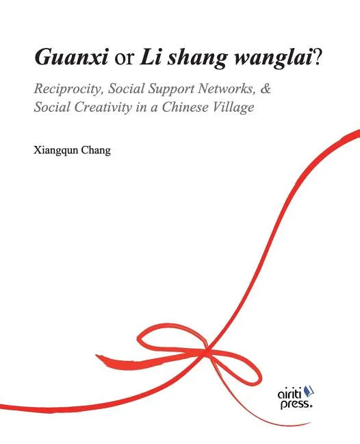 Guanxi or Li Shang Wanlai ?: Reciprocity, Social Support Networks, Social Creativity in a Chinese Village - Paperback