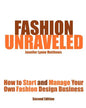 Fashion Unraveled - Second Edition: How to Start and Manage Your Own Fashion (or Craft) Design Business - Paperback