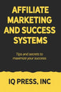 Affiliate Marketing and Success Systems: Tips and secrets to maximize your success. - Paperback