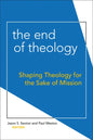 The End of Theology: Shaping Theology for the Sake of Mission - Paperback