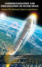 Commercialisation and Privatisation of Outer Space: Issues for National Space Legislation - Hardcover