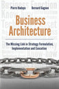 Business Architecture: The Missing Link in Strategy Formulation, Implementation and Execution - Paperback