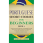 Portuguese Short Stories for Beginners Book 3: Over 100 Dialogues & Daily Used Phrases to Learn Portuguese in Your Car. Have Fun & Grow Your Vocabular - Hardcover