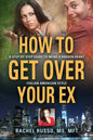 How to Get Over Your Ex: A Step by Step Guide to Mend a Broken Heart-Italian American Style - Paperback