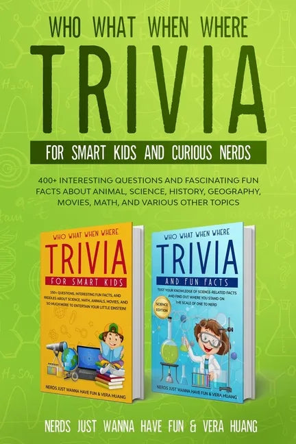 Who What When Where Trivia for Smart Kids and Curious Nerds: 400+ Interesting Questions and Fascinating Fun Facts About Animal, Science, History, Geog - Paperback