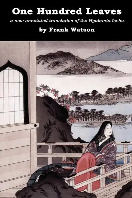 One Hundred Leaves [color edition]: a new annotated translation of the Hyakunin Isshu - Paperback