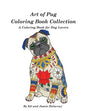 Art of Pug Coloring Book Collection: A Coloring Book for Dog Lovers - Paperback