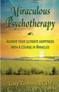 Miraculous Psychotherapy: Achieve Your Ultimate Happiness with A Course in Miracles - Paperback