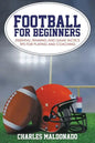 Football For Beginners: Essential Training and Game Tactics Tips For Playing and Coaching - Paperback
