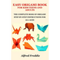 Easy Origami Book for Kids Teens and Adults: The Complete Book of Origami Step-By-Step Instructions for All Ages - Paperback