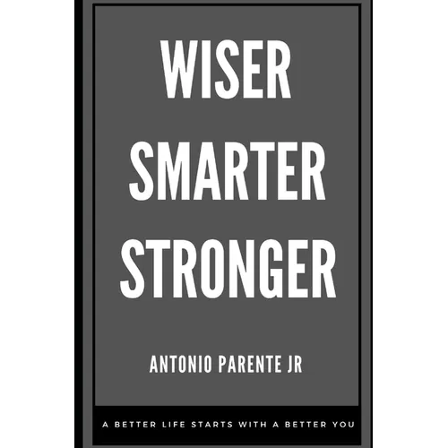 Wiser Smarter Stronger: A better life starts with a better you. - Paperback