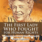 The First Lady Who Fought for Human Rights - Biography of Eleanor Roosevelt Children's Biography Books - Paperback