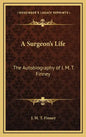 A Surgeon's Life: The Autobiography of J. M. T. Finney - Hardcover
