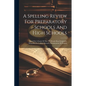 A Spelling Review For Preparatory Schools And High Schools: Based On A Study Of The 775 Words Most Frequently Misspelled In College Entrance Examinati - Paperback