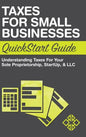 Taxes for Small Businesses QuickStart Guide: Understanding Taxes For Your Sole Proprietorship, Startup, & LLC - Hardcover