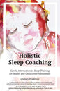 Holistic Sleep Coaching: Gentle Alternatives to Sleep Training for Health and Childcare Professionals - Paperback