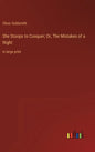She Stoops to Conquer; Or, The Mistakes of a Night: in large print - Hardcover